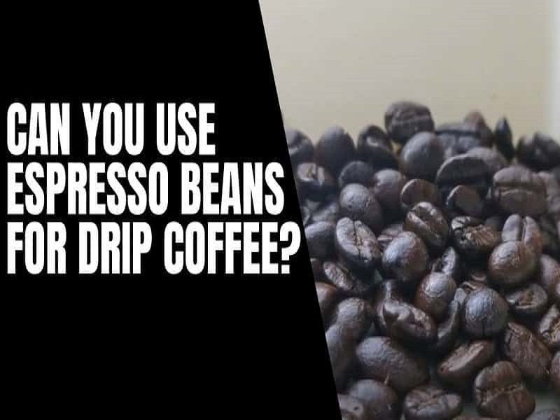 Can You Use Espresso Beans for Drip Coffee? Myth Busted Just Coffee